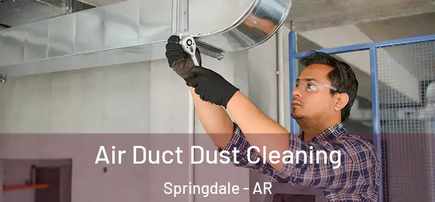  Air Duct Dust Cleaning Springdale - AR