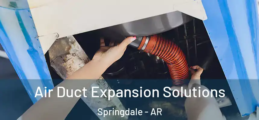  Air Duct Expansion Solutions Springdale - AR