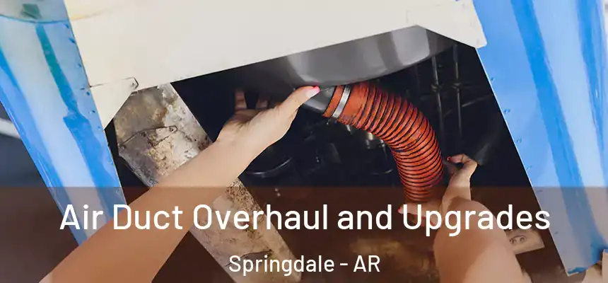  Air Duct Overhaul and Upgrades Springdale - AR