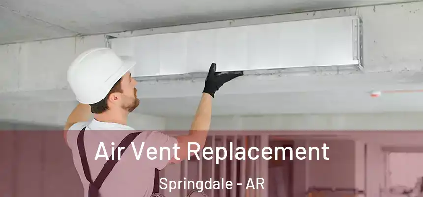  Air Vent Replacement Springdale - AR