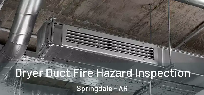  Dryer Duct Fire Hazard Inspection Springdale - AR