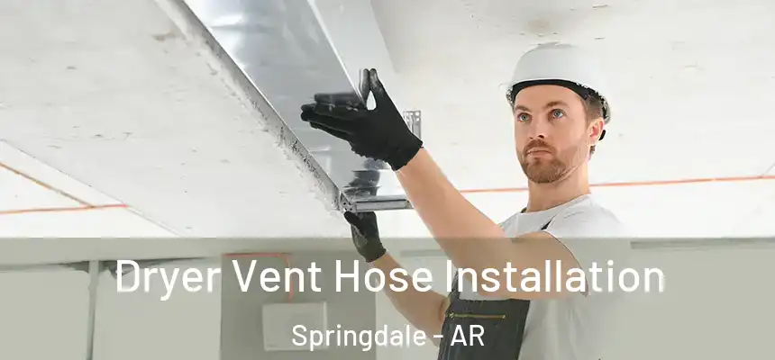  Dryer Vent Hose Installation Springdale - AR