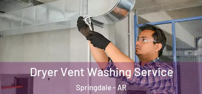  Dryer Vent Washing Service Springdale - AR