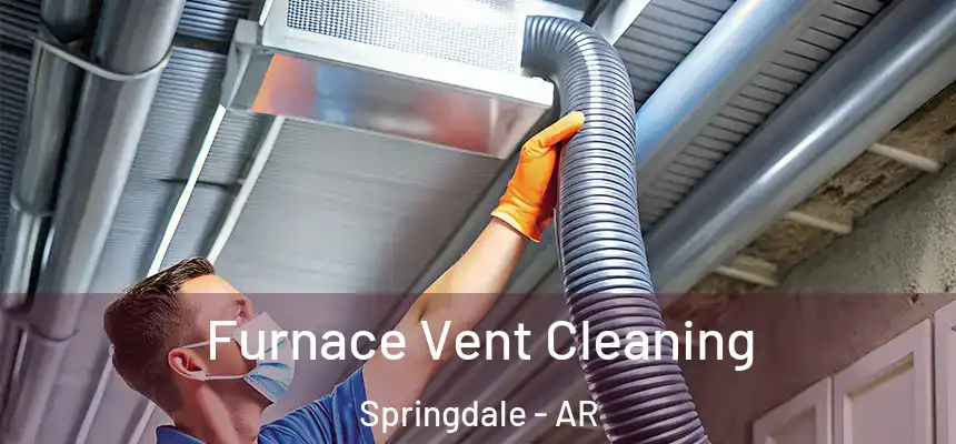  Furnace Vent Cleaning Springdale - AR