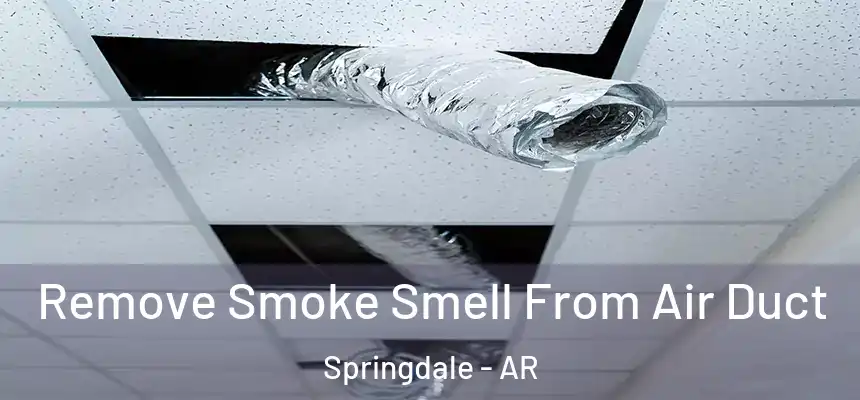  Remove Smoke Smell From Air Duct Springdale - AR