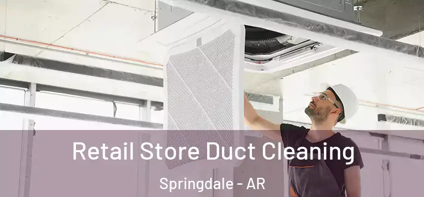  Retail Store Duct Cleaning Springdale - AR