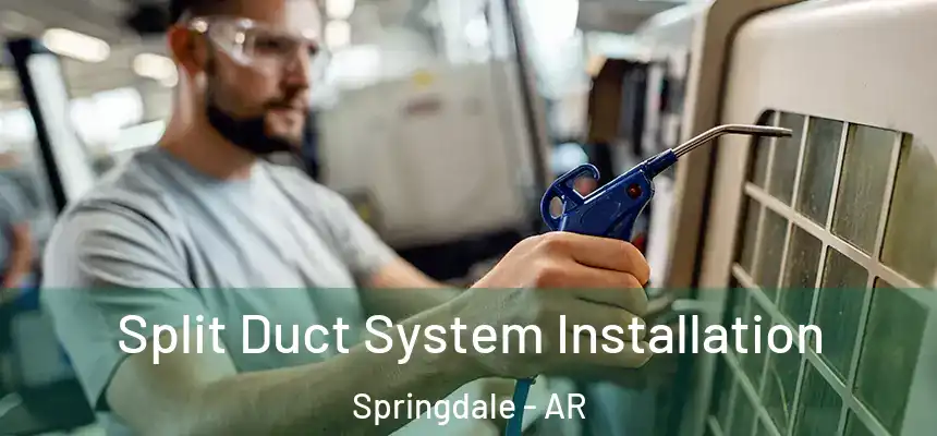  Split Duct System Installation Springdale - AR